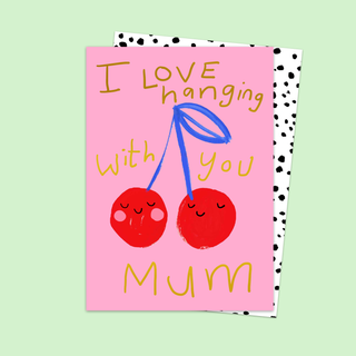 I Love Hanging With You Mum Cherries Card