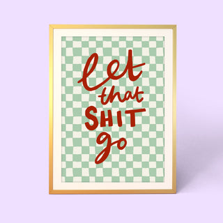 Let That Shit Go Print