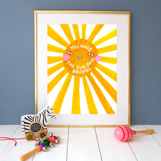 You Make The Sun Shine Brighter Print