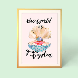 The World Is Your Oyster Print