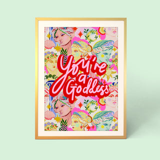 You're A Goddess Print